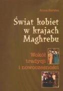 Świat kobiet w krajach Maghrebu. Wokół tradycji i nowoczesności