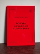 Tomasz Przybyciński POLITYKA KONKURENCJI A ŁAD RYNKOWY