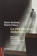 D. Antiseri, F. Felice, La vita alla luce della fede, 2013