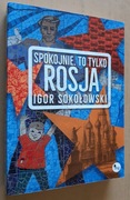 Spokojnie. To tylko Rosja – Igor Sokołowski 