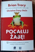 Pocałuj Tę Żabę - Brian Tracy i Christina Tracy Stein - 12 Metod Zmiany 