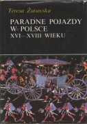 Teresa Żurawska - Paradne pojazdy w Polsce XVI-XVIII wieku 