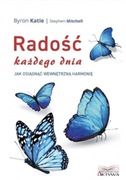 Radość każdego dnia Jak osiągnąć wewnętrzną harmonię Byron Katie 