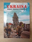 Ukraina. Między wojną a pokojem