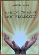 Witalis Kobus "Skuteczne uzdrawianie metodą Domancicia"