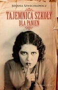 TAJEMNICA SZKOŁY DLA PANIEN JOANNA SZWECHLOWICZ