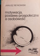 Janusz REYKOWSKI  motywacja, postawy prospołeczne a osobowość