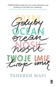 GDYBY OCEAN NOSIŁ TWOJE IMIĘ - Tahereh Mafi - stan idealny