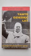 TAMTE DZIESIĘĆ LAT ALEKSIEJ ADŻUBEJ