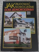 Jak zbudować nowocześnie dom jednorodzinny.