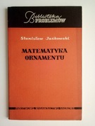 Matematyka ornamentu - Stanisław Jaśkowski BIBLIOTEKA PROBLEMÓW