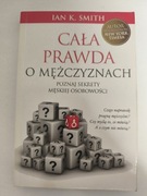 CAŁA PRAWDA O MĘŻCZYZMACH Ian K. Smith