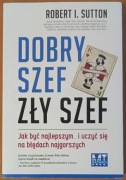 Robert I. Sutton "Dobry szef, zły szef"