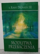 Modlitwa przebaczenia. O. Robert DeGrandis SSJ