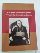 Kardynał Stefan Wyszyński. Prymas, Mąż stanu, Błogosławiony