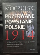 Leszek Moczulski Przerwane Powstanie Polskie 1914