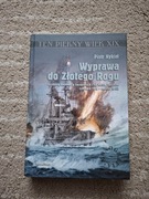 Piotr Nykiel  .Wyprawa do Złotego Rogu. Działania w Dardanelach  1914-1915