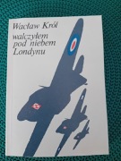 Walczyłem pod niebem Londynu-Wacław Król 