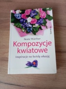 Kompozycje kwiatowe. Inspiracje na każdą okazję 