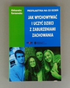 Jak wychowywać i uczyć dzieci z zaburzeniami zachowania - Karasowska