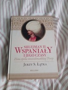 Sulejman Wspaniały i jego czasy Jerzy S. Łątka