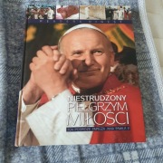 Niestrudzony pielgrzym miłości Praca zbiorowa