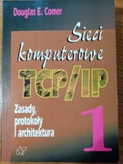 Sieci komputerowe TCP/IP, Tom 1- D.E. Comer