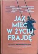 Jak mieć w życiu frajdę. Rozmowy Katarzyna Stoparczyk 