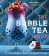The Bubble Tea Book: 50  Recipes for Love at First Sip! (2020) Assad Khan