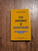 Maxime Rovere Co zrobić z idiotami i jak samemu nie wyjść na idiotę