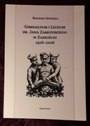 Gimnazjum i Liceum im. Jana Zamoyskiego w Zamościu 1916-2016 Bogdan Szyszka