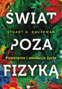 Świat poza fizyką Stuart A. Kauffman Powstanie i ewolucja życia