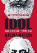 Idol. Życie doczesne i pośmiertne Karola Marksa - Krzysztof Iszkowski