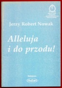 Alleluja i do przodu! JERZY ROBERT NOWAK