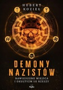 DEMONY NAZISTÓW Nawiedzone miejsca i okultyzm III Rzeszy (H. Kozieł)
