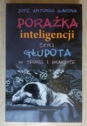 PORAŻKA INTELIGENCJI CZYLI GŁUPOTA W TEORII I PRAKTYCE - JOSE A. MARINA,
