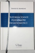 David R. Hawkins Przekraczanie poziomów świadomości 