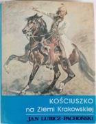 Kościuszko na ziemi krakowskiej. Jan Lubicz- Pachoński.
