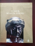 Zaginione cywilizacje Sumer: miasta Edenu