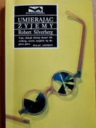 UMIERAJĄC ŻYJEMY Robert Silverberg