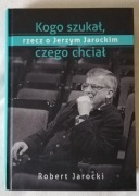 Kogo szukał czego chciał - rzecz o Jerzym Jarockim