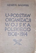 U podstaw organizacji Wojska Polskiego 1908-1914