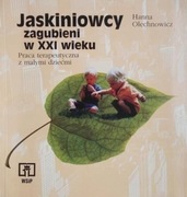 H. Olechnowicz- Jaskiniowcy zagubieni w XXI wieku. Praca terapeutyczna