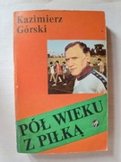 Pół Wieku Z Piłką " Kazimierz Górski 