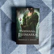 Porwana Pieśniarka. Danielle L. Jensen