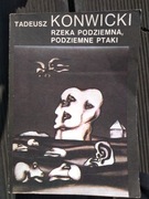 TADEUSZ KONWICKI RZEKA PODZIEMNA PODZIEMNE PTAKI