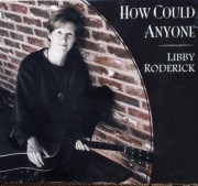 LIBBY RODERICK - HOW COULD ANYONE (Pop, Folk, World, & Country) (5)