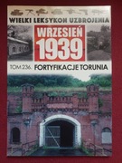 Wielki Leksykon Uzbrojenia tom 236 Fortyfikacje Torunia Wrzesień 1939
