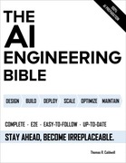 The AI Engineering Bible: The Complete and Up-to-Date Guide