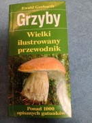 Ewald Gerhardt  Grzyby Wielki Ilustrowany Przewodnik